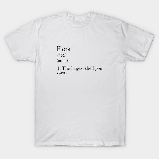 Floor - Funny Definition T-Shirt by olivergraham